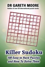 Killer Sudoku: 100 easy to hard puzzles and how to solve them