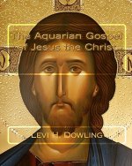 The Aquarian Gospel of Jesus the Christ