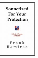 Sonnetized For Your Protection: Selected Poems 1972-2009