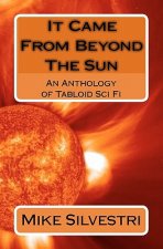 It Came From Beyond The Sun: An Anthology of Tabloid Sci Fi