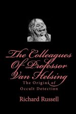 The Colleagues Of Professor Van Helsing: The Origins of Occult Detection