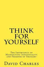 Think For Yourself: The Importance of Maintaining Individuality and Freedom of Thought