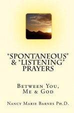 Spontaneous & Listening Prayers: Between You, Me & God