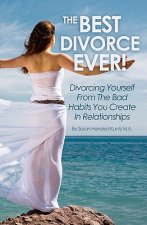 The Best Divorce Ever!: Divorcing Yourself From The Bad Habits You Create In Relationships