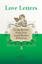 To My Brother, From Your Angel Brother With Love: A Collection Of Inspirational Love Letters