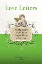 To My Sister, From Your Angel Sister With Love: A Collection Of Inspirational Love Letters