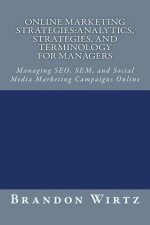 Online Marketing Strategies: Analytics, Strategies, and Terminology for Managers: Managing SEO, SEM, and Social Media Marketing Campaigns Online