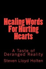 Healing Words For Hurting Hearts: A Taste of Deranged Reality