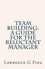 Team Building: A Guide For The Reluctant Manager