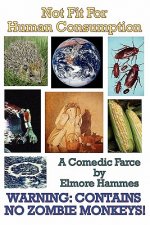 Not Fit For Human Consumption: A Comedic Farce