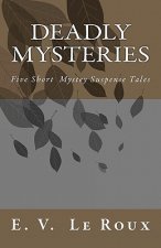 Deadly Mysteries: Five Short Story Mysteries Suspense Tales