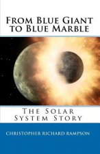 From Blue Giant to Blue Marble: The Solar System Story