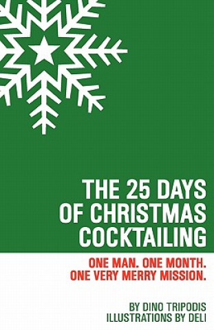 The 25 Days of Christmas Cocktailing: One Man. One Month. One Very Merry Mission.