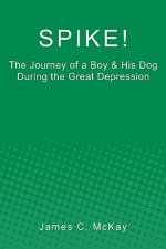 Spike!: The Journey of a Boy & His Dog during the Great Depression