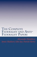 The Complete Federalist and Anti-Federalist Papers