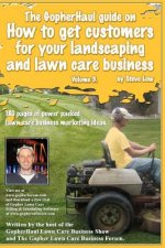 The GopherHaul guide on how to get customers for your landscaping and lawn care business - Volume 3.: Anyone can start a landscaping or lawn care busi