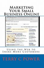 Marketing Your Small Business Online: Using the Web to Snare More Customers