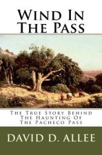 Wind In The Pass: The True Story Behind The Haunting Of The Pacheco Pass