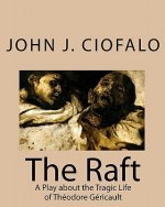 The Raft: A Play about the Tragic Life of Théodore Géricault