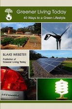 Greener Living Today: Forty Ways to a Green Lifestyle
