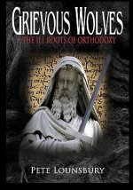 Grievous Wolves: The Ill Roots of Orthodoxy