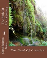 The Birth Of The Beginning: The Seed Of Creation