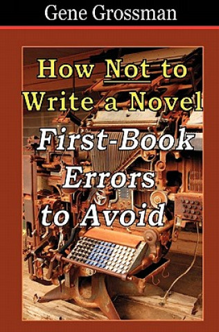 How NOT to Write a Novel: First-Book Errors to Avoid