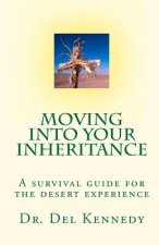 Moving Into Your Inheritance: A survival guide for the desert experience