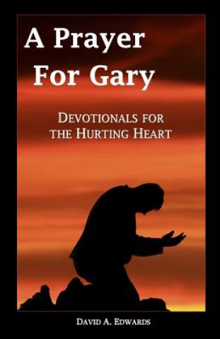 A Prayer for Gary: Devotionals for the Hurting Heart