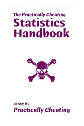 The Practically Cheating Statistics Handbook