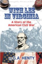 With Lee in Virginia: A Story of the American Civil War