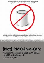 (Not) PMO-in-a-Can: : Pragmatic Management of Strategic Objectives (As told from the trenches)
