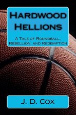Hardwood Hellions: A Tale of Roundball, Rebellion, and Redemption