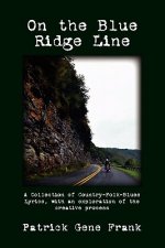 On the Blue Ridge Line: A Collection of Country-Folk-Blues Lyrics, with an exploration of the creative process