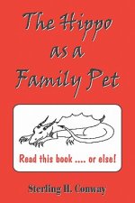 The Hippo as A Family Pet: The Complete Story of Everything that Ever Was