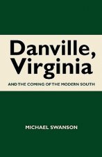 Danville, Virginia: And The Coming Of The Modern South