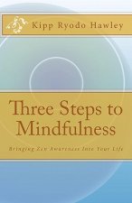 Three Steps to Mindfulness: Bringing Zen Awareness Into Your Life