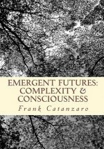 Emergent Futures: At the limina of complexity and consciousness