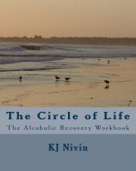 The Circle of Life: The Alcoholic Recovery Workbook