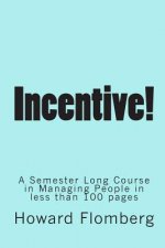 incentive!: A Semester Long Course in Managing People in less than 70 pages