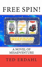 Free Spin!: A Novel of Misadventure