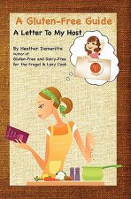 A Gluten-Free Guide: A Letter to My Host: A paperback guide to give to friends and family to help prepare safe and enjoyable meals