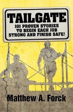 Tailgate: 101 Proven Stories to Begin Each Job Strong and Finish Safe!