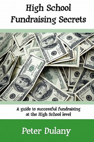 High School Fundraising Secrets: A guide to successful fundraising at the high school level