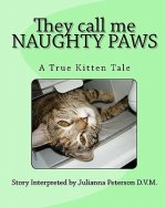 They call me NAUGHTY PAWS: A True Kitten Tale