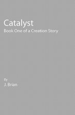 Catalyst: Book One of a Creation Story