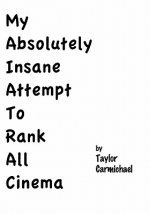 My Absolutely Insane Attempt To Rank All Cinema