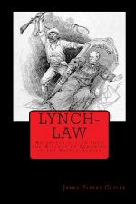 Lynch-Law: An Investigation Into the History of Lynching in the United States