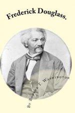 Frederick Douglass.: by Booker T. Washington