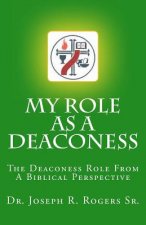My Role As A Deaconess: The Deaconess Role For A Biblical Perspective